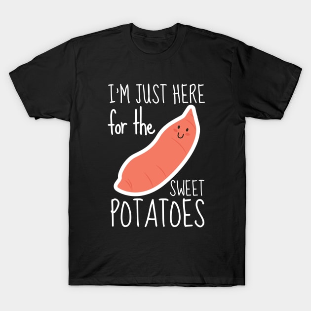 I'm Just Here For The Sweet Potatoes T-Shirt by DesignArchitect